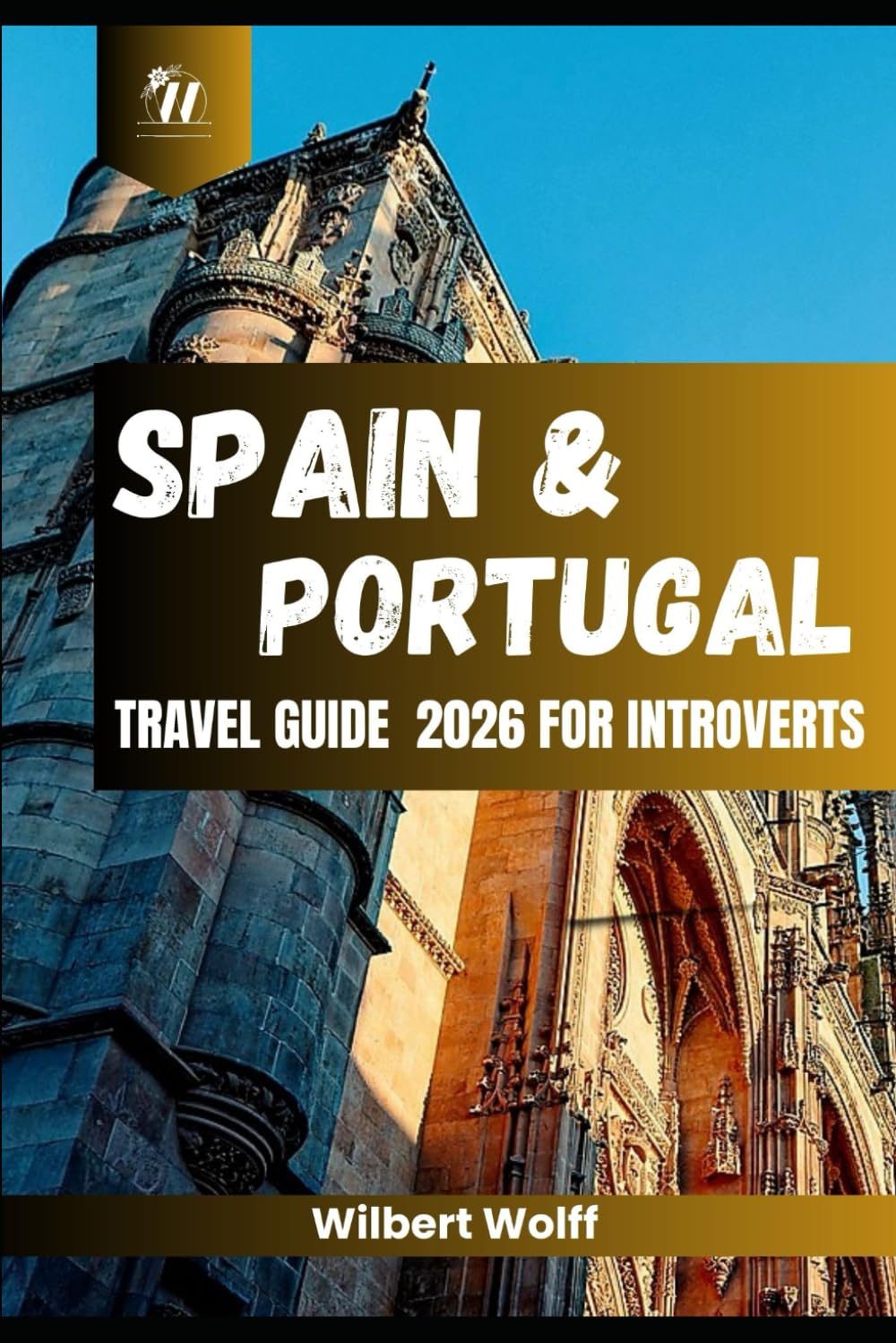 Spain & Portugal Travel Guide 2026 For Introverts: The Necessary Things You Must know Before Visiting The Iberian Peninsula