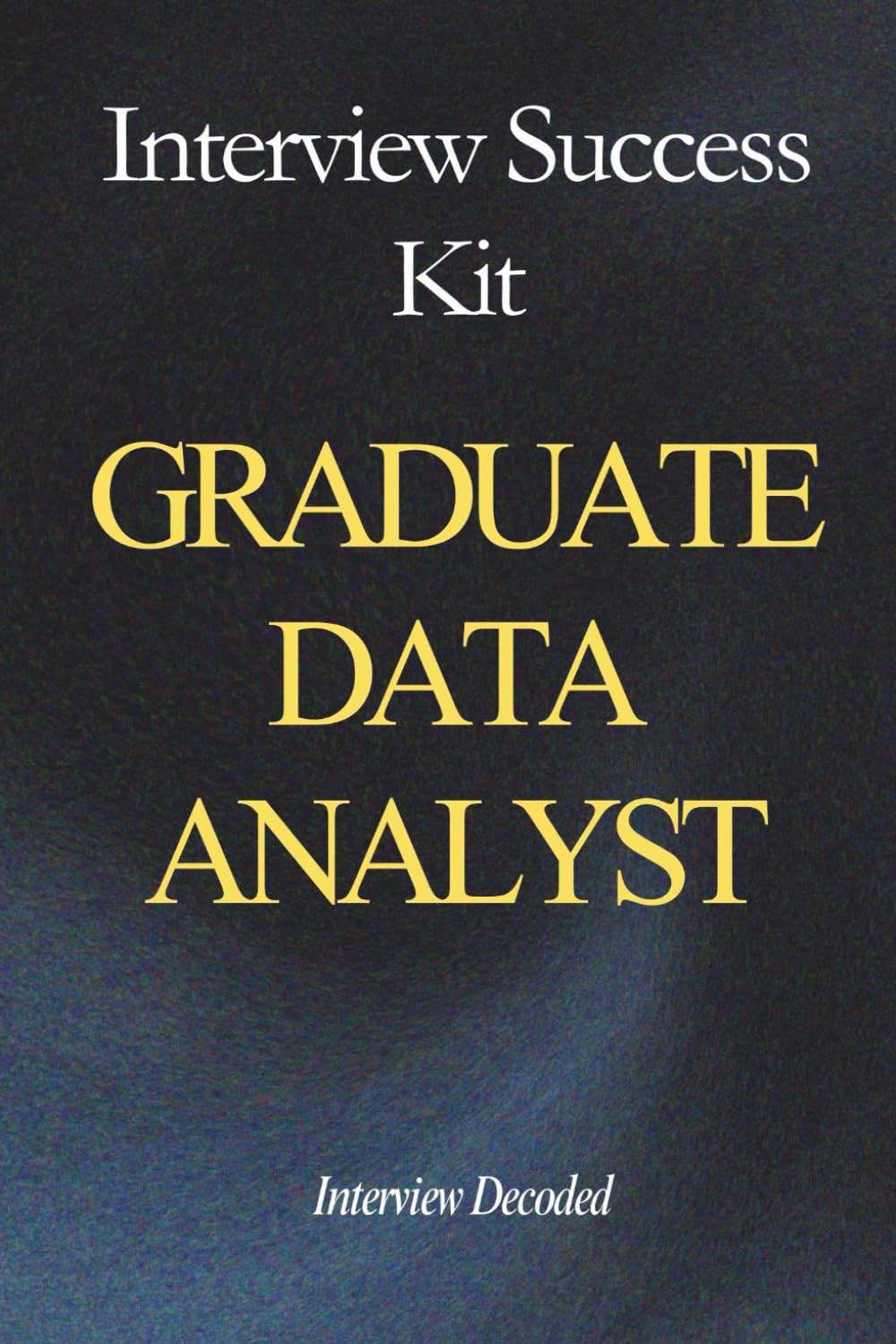 Graduate Data Analyst Interview Success: A Practical Guide to Analytical Thinking, Data Accuracy, Reporting Reliability and Business-Focused Insight