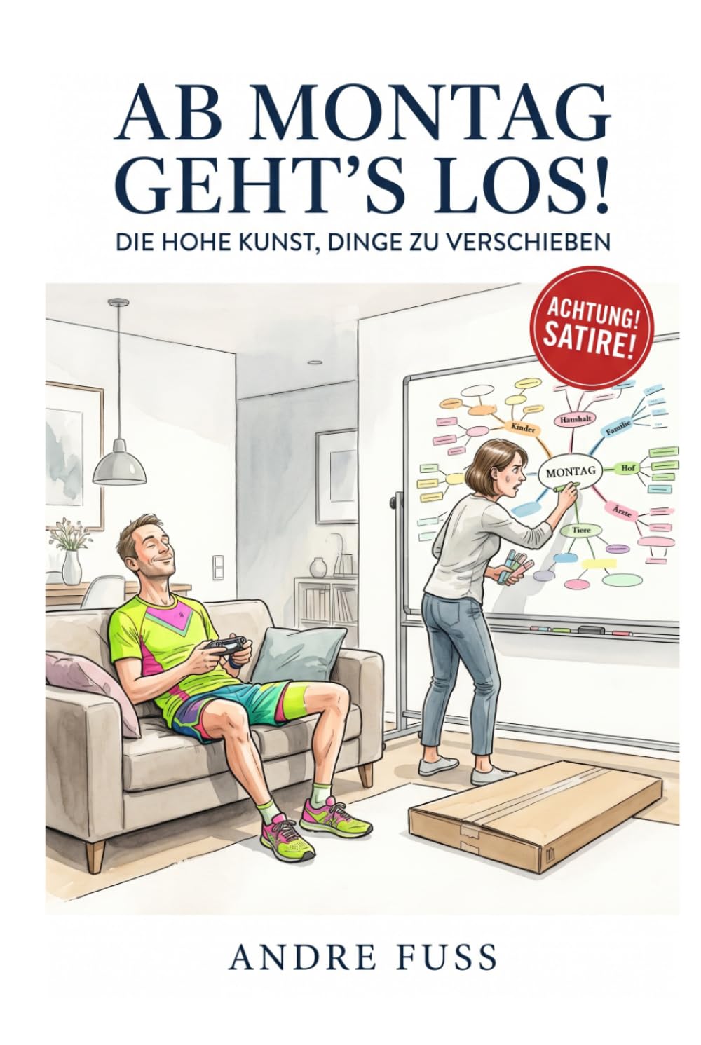 Ab Montag geht's los!: Die hohe Kunst, Dinge zu verschieben (Satiren aus der Mitte der Gesellschaft)