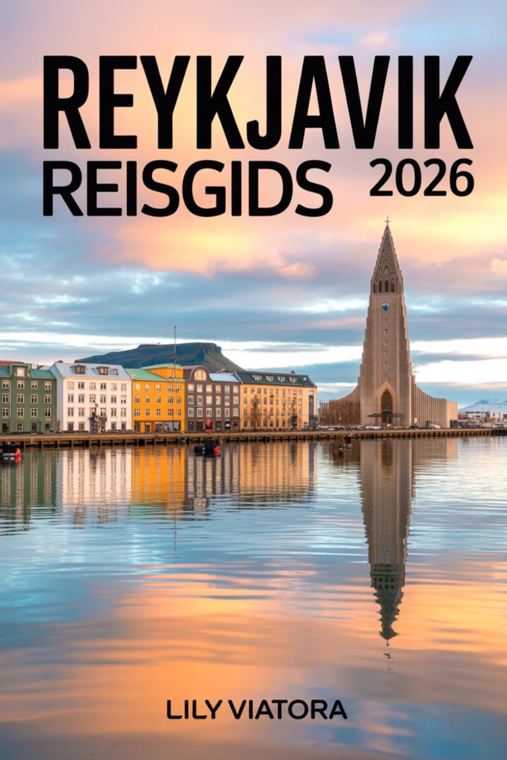 REYKJAVIK REISGIDS 2026: Slim plannen, moeiteloos navigeren en het beste uit je verblijf halen met duidelijke routes en lokale inzichten