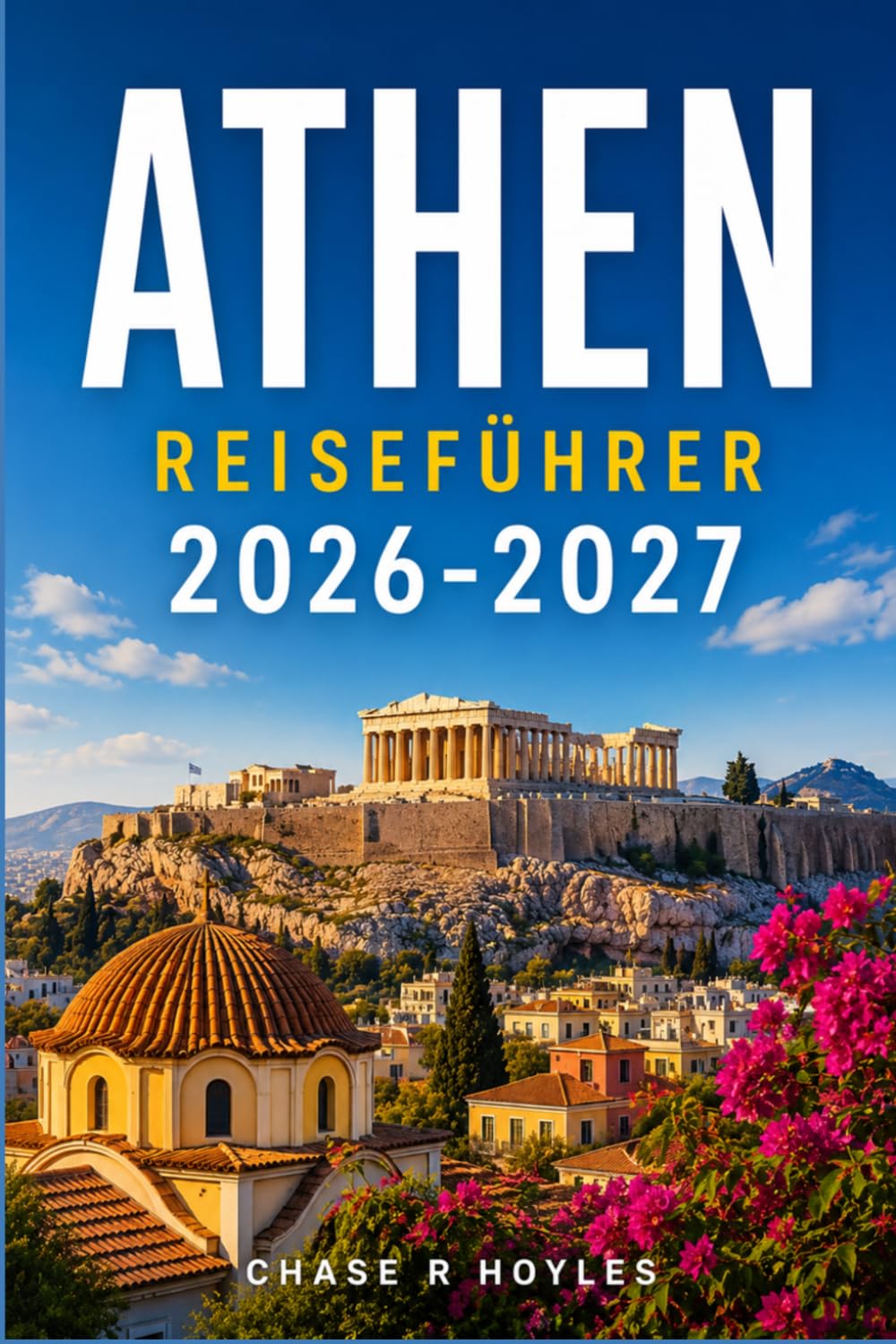 ATHEN REISEFÜHRER 2026-2027: Praktische Routen durch antike Stätten, Küstenstädte und die lokale Küche