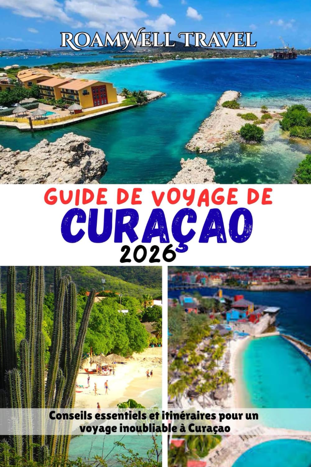 GUIDE DE VOYAGE DE: Conseils essentiels et itinéraires pour un voyage inoubliable à Curaçao