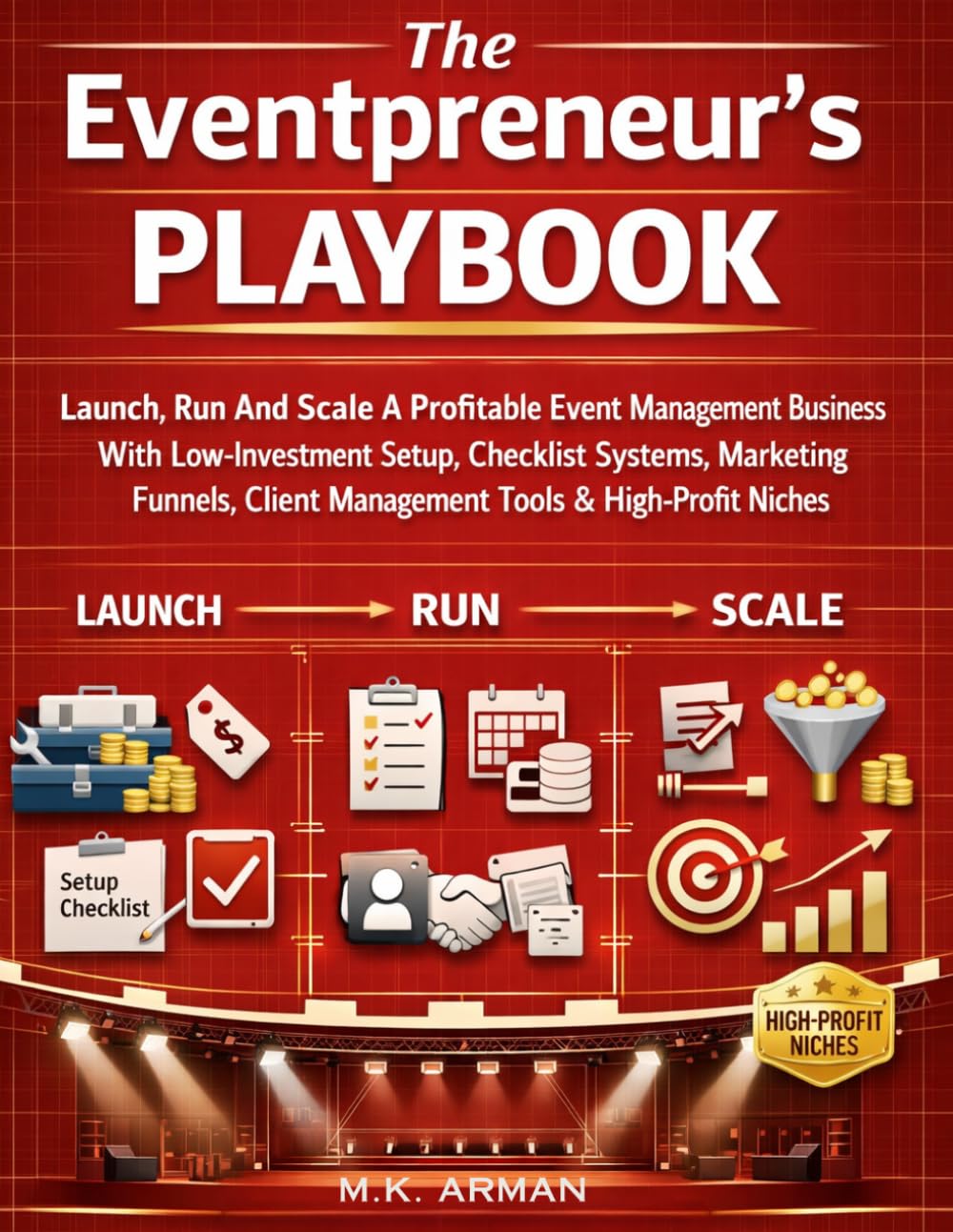 The Eventpreneur’s Playbook: Launch, Run And Scale A Profitable Event Management Business With Low-Investment Setup, Checklist Systems, Marketing Funnels, Client Management Tools & High-Profit Niches