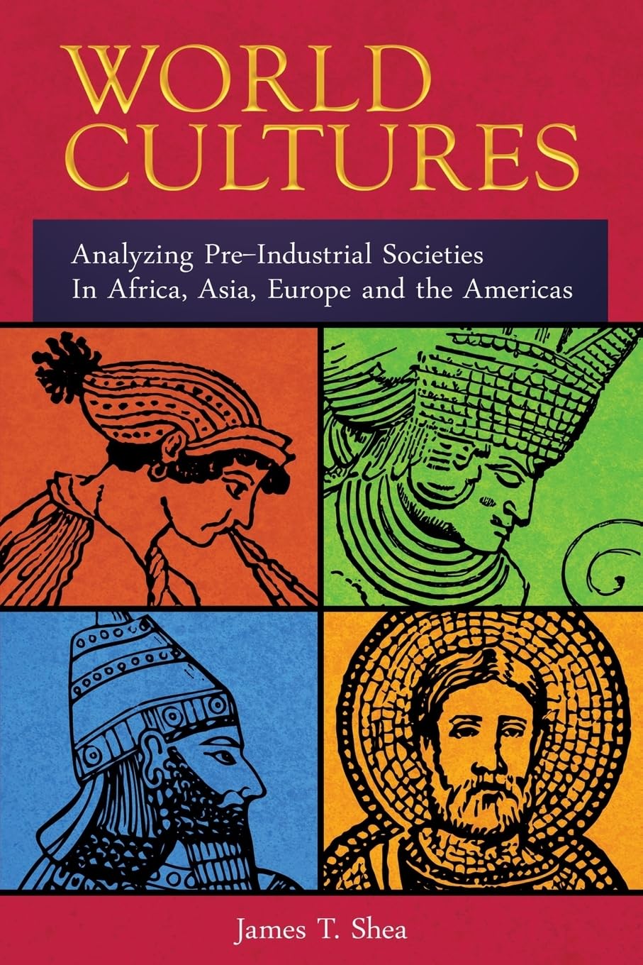 World Cultures: Analyzing Pre-Industrial Societies In Africa, Asia, Europe, And the Americas
