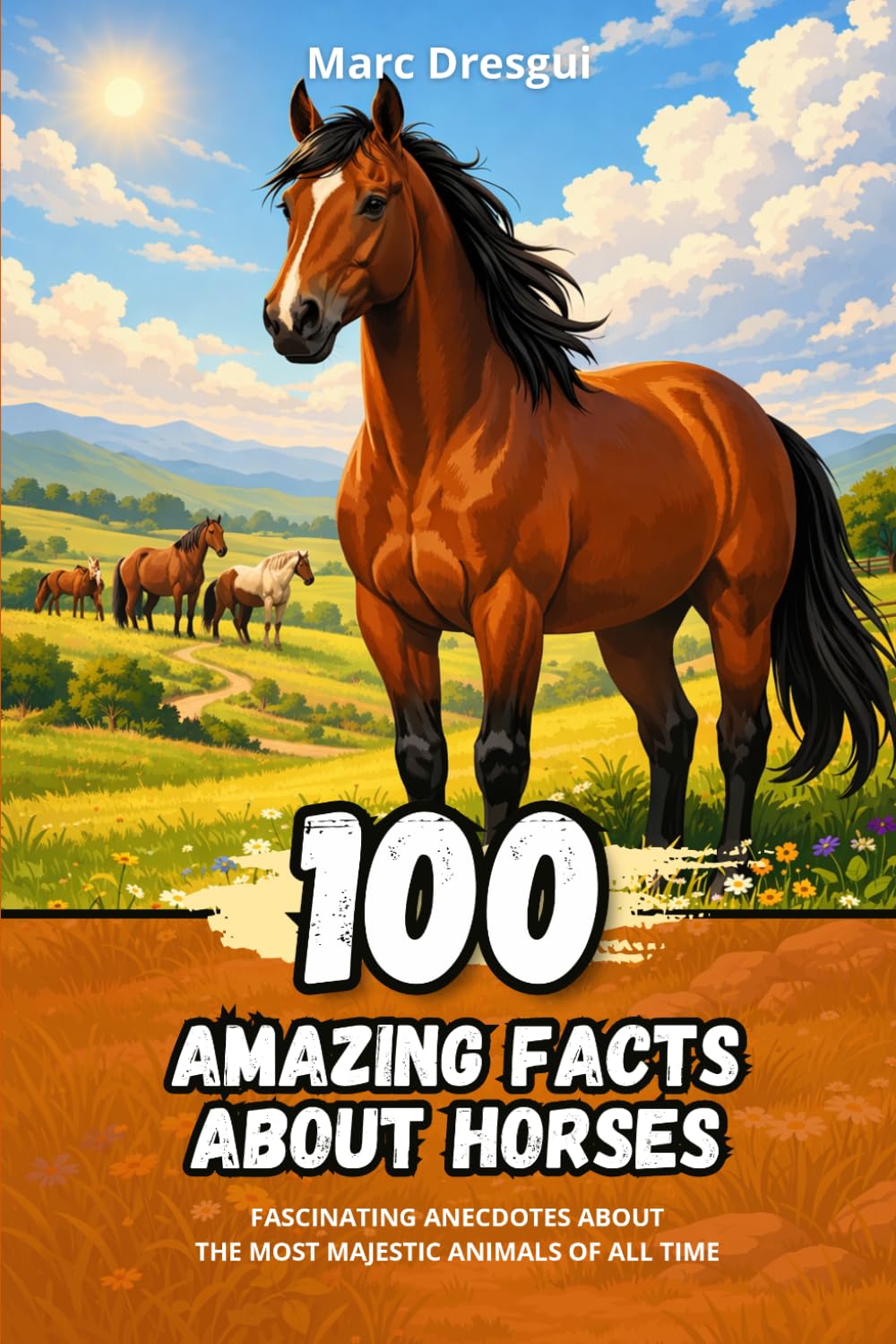 100 Amazing Facts about Horses: Fascinating Anecdotes about the Most Majestic Animals of All Time