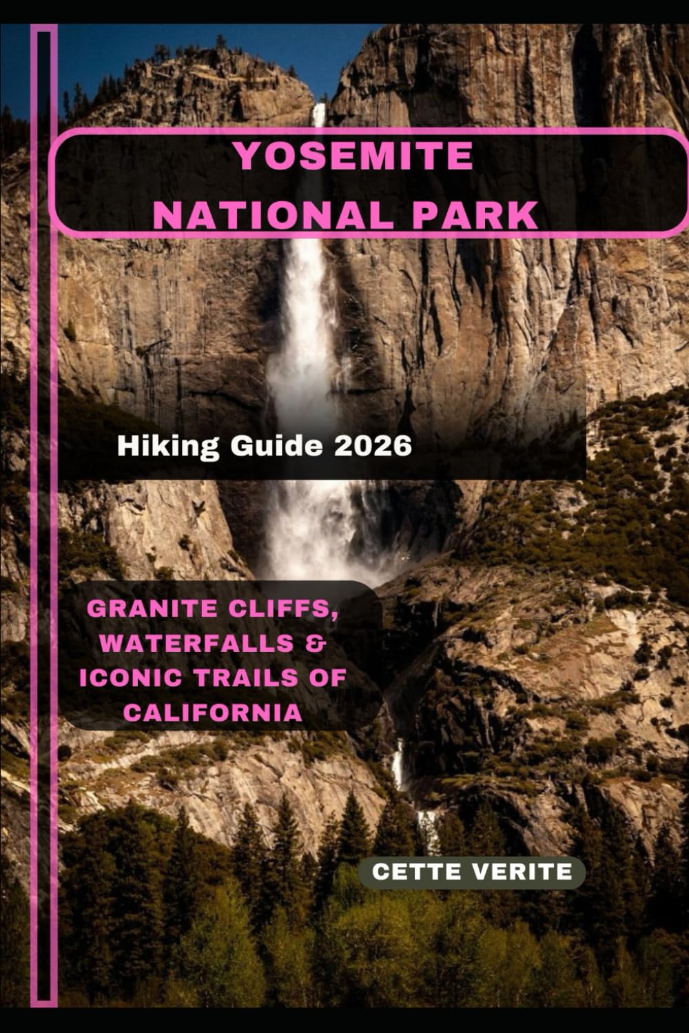 YOSEMITE NATIONAL PARK HIKING GUIDE 2026: Granite Cliffs, Waterfalls & Iconic Trails of California