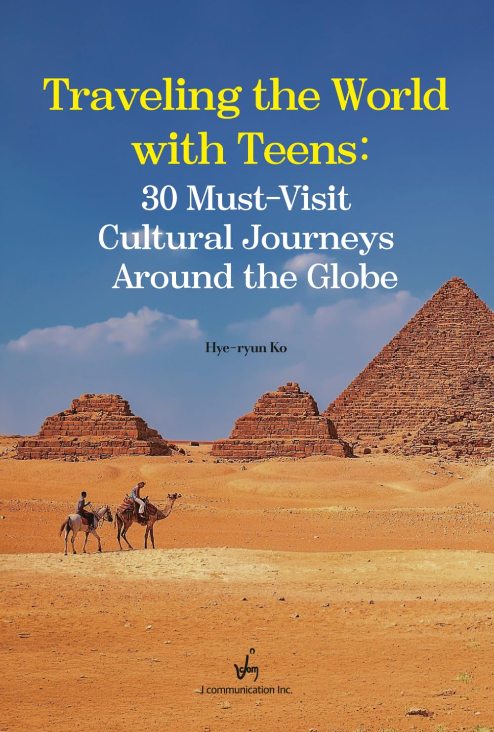 Traveling the World with Teens:: 30 Must-Visit Cultural Journeys Around the Globe