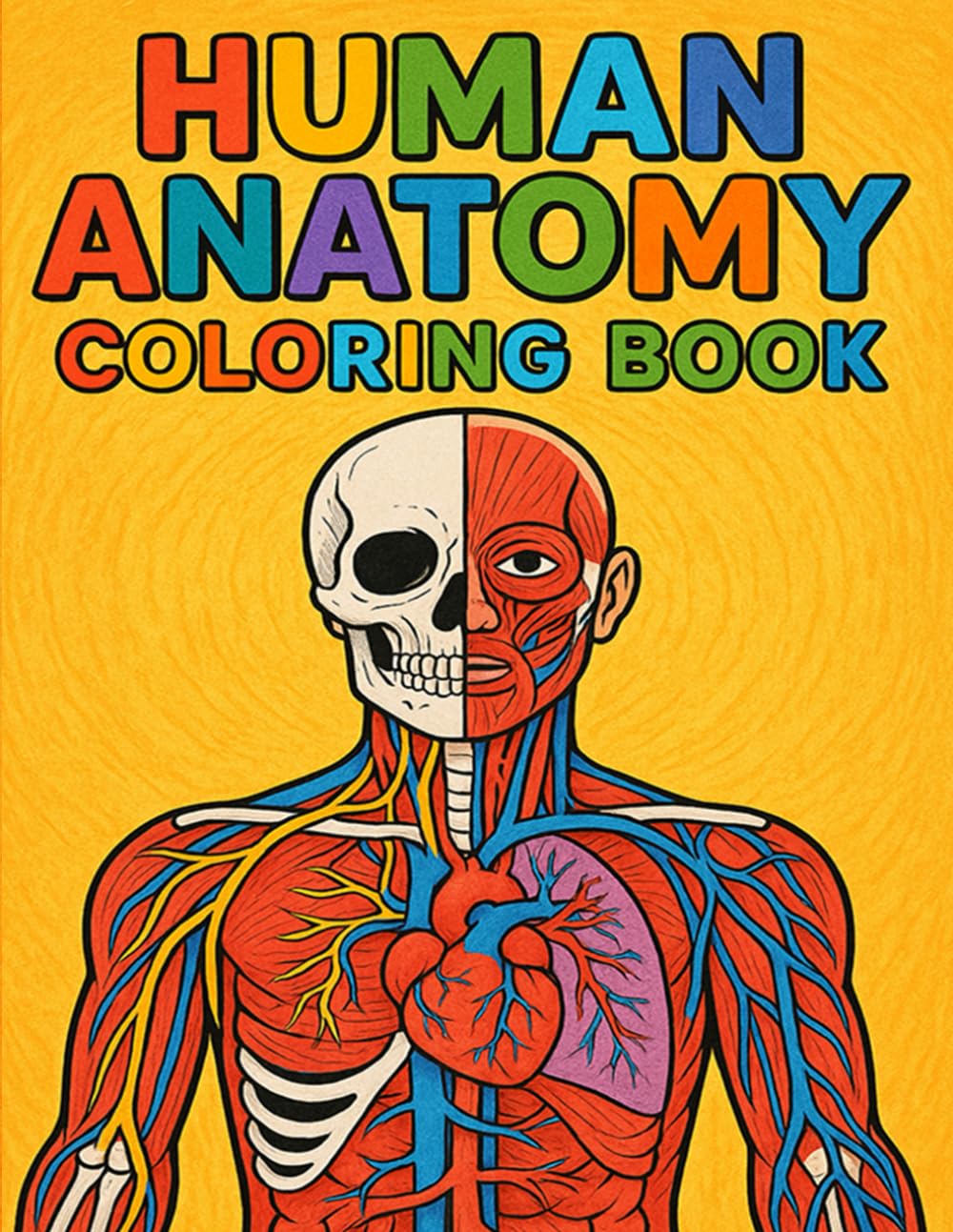 Human Anatomy Coloring Book: An Educational and Fun Coloring Guide to the Human Body for All Ages – Muscles, Organs, Skeleton & More