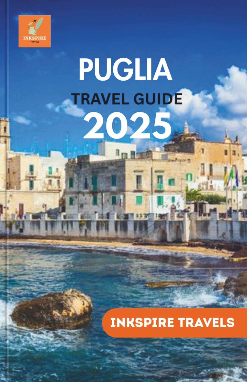 Puglia Travel Guide 2025: Authentic Eats, Vineyards, Villages & Sea Views Beyond the Tourist Path