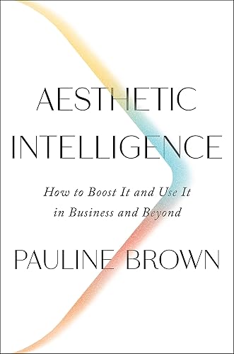 Aesthetic Intelligence: How to Boost It and Use It in