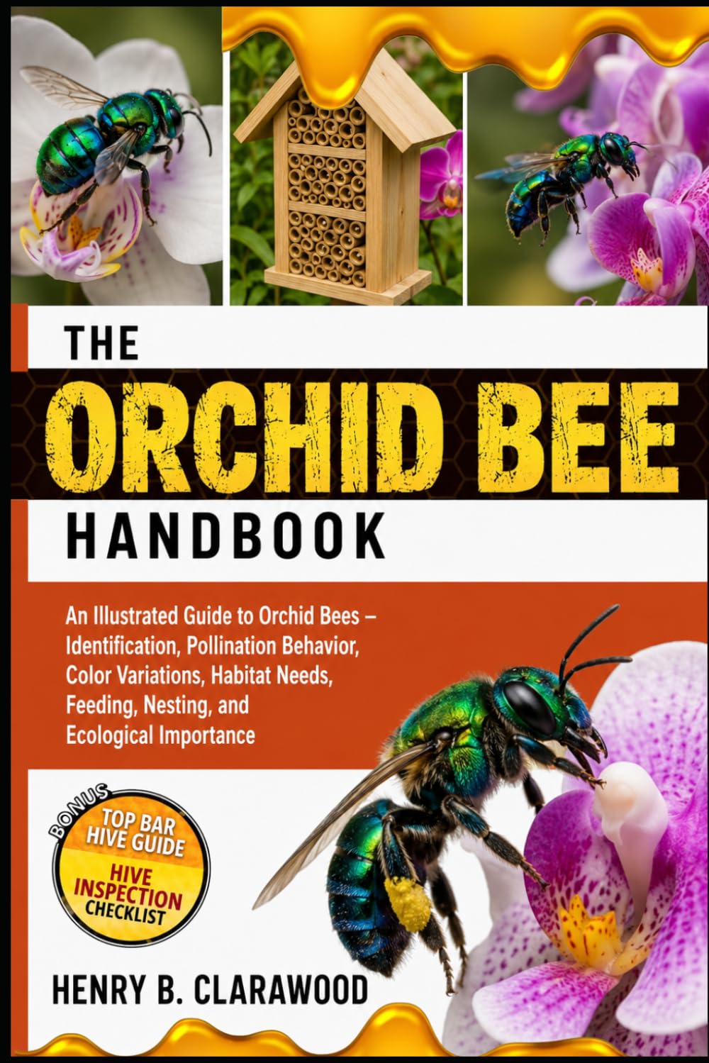 ORCHID BEE HANDBOOK: An Illustrated Guide to Orchid Bees – Identification, Pollination Behavior, Color Variations, Habitat Needs, Feeding, Nesting, and Ecological Importance