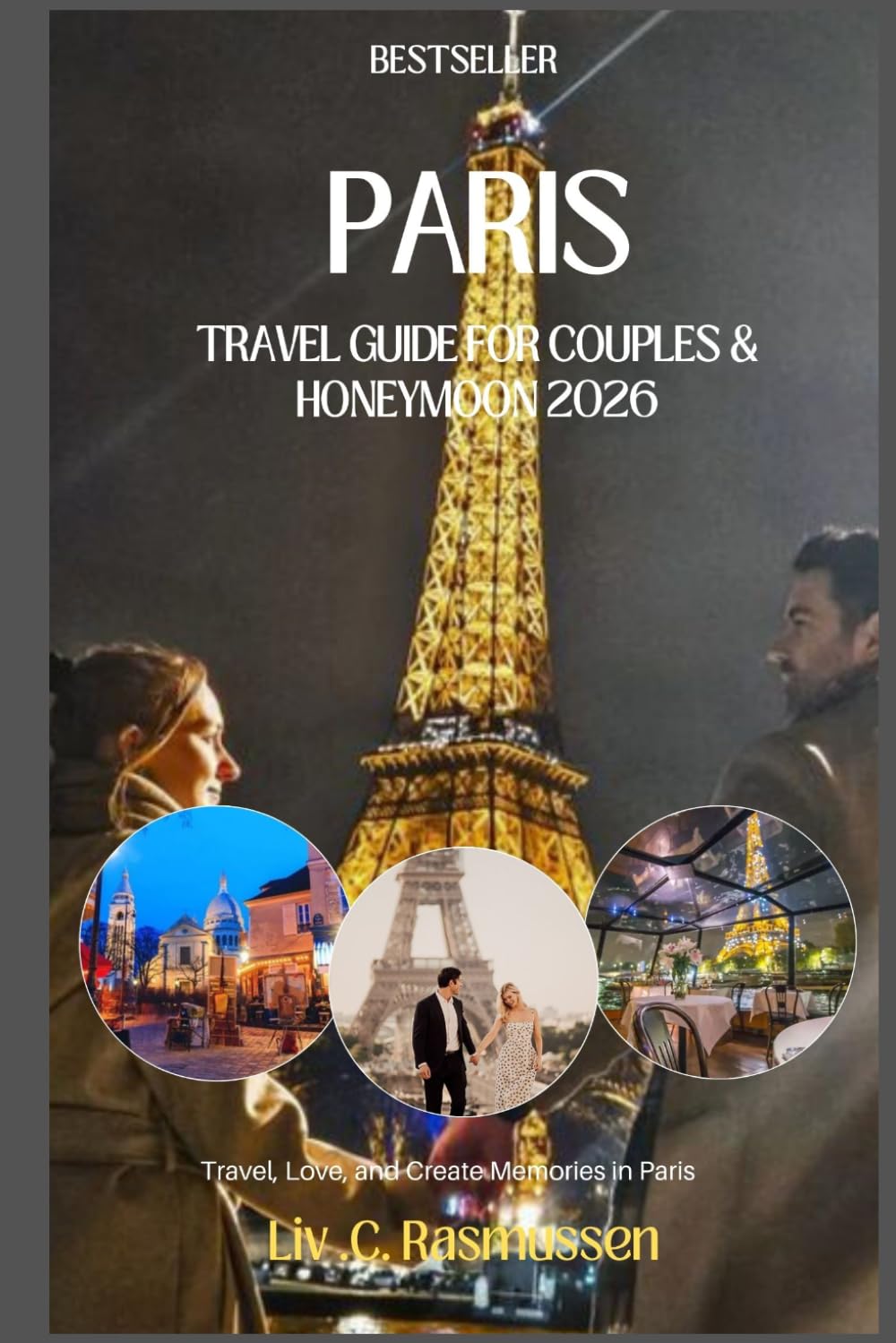 PARIS Travel Guide for Couples & Honeymoon 2026: Travel, Love, and Create Memories in Paris