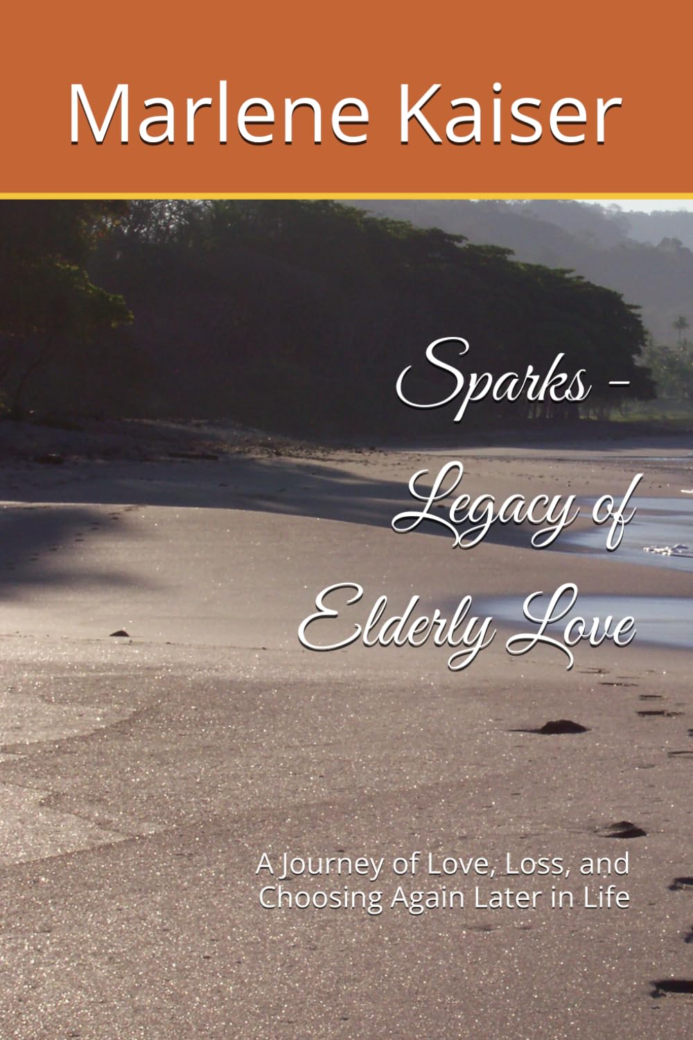 Sparks - Legacy of Elderly Love: A Journey of Love, Loss, and Choosing Again Later in Life (SPARKS-LEGACY OF LOVE)