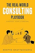 The Real-World Consulting Playbook - Strategy, Scar & Survival