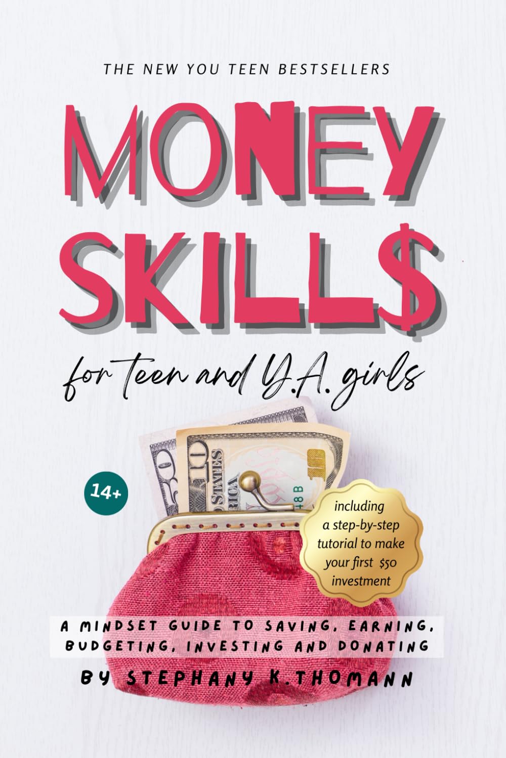 MONEY SKILLS for Teen and Young Adult Girls 14+: A mindset guide to saving, earning, budgeting, investing and donating (The New You Teen Bestsellers)