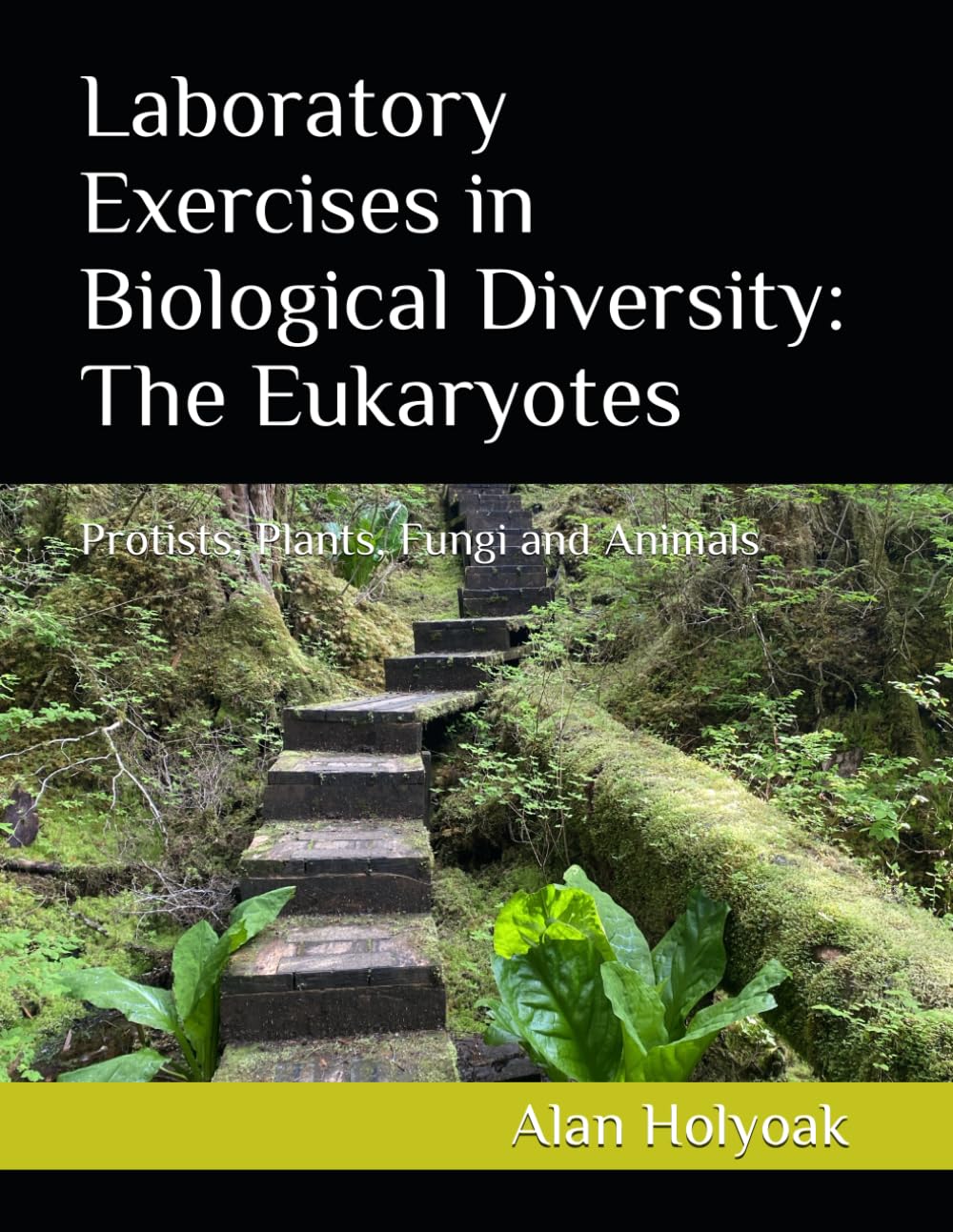 Laboratory Exercises in Biological Diversity: The Eukaryotes: Protists, Plants, Fungi and Animals
