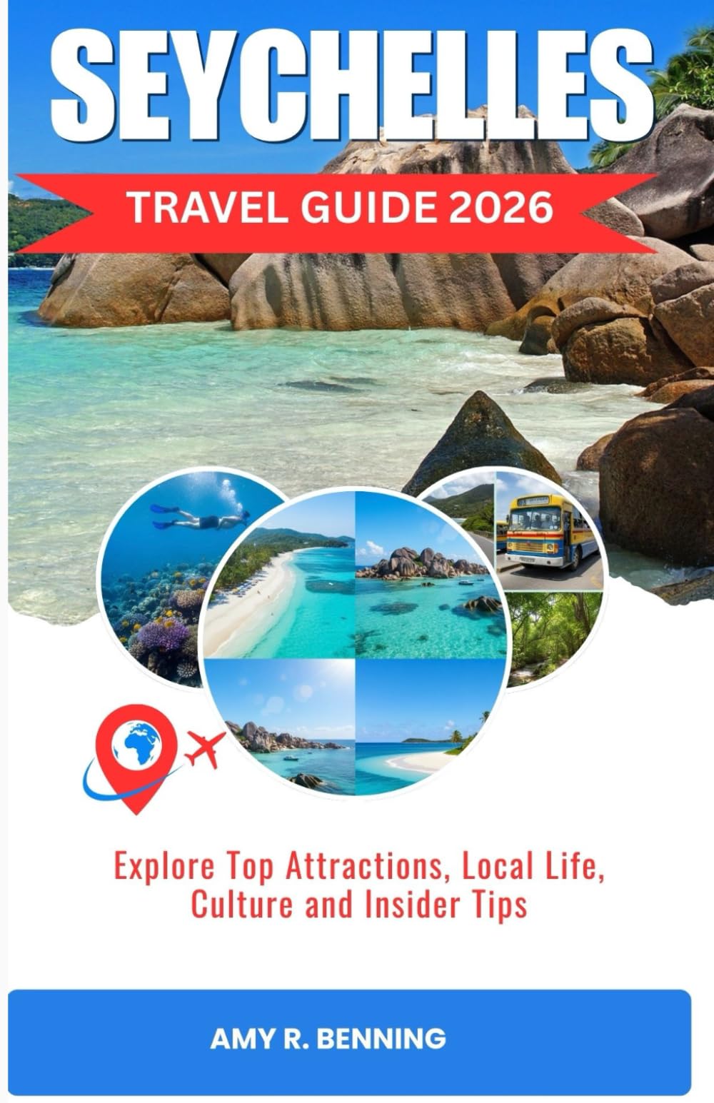 SEYCHELLES TRAVEL GUIDE 2026: Explore Top Attractions, Local Life, Culture and Insider Tips