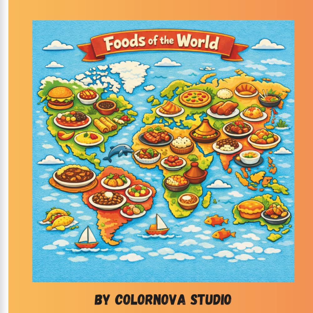 Foods Of The World: A fun cultural food adventure for kids- educational coloring book featuring global dishes, world cultures, and creative learning activities