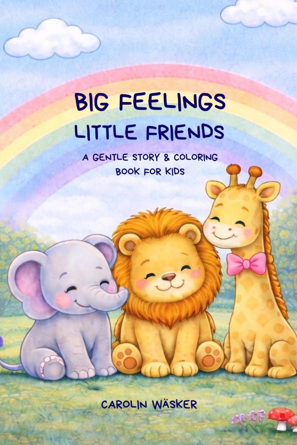 BIG FEELINGS, LITTLE FRIENDS: a gentle story & coloring book for kids ages 3–8 (tiny moments and magic)