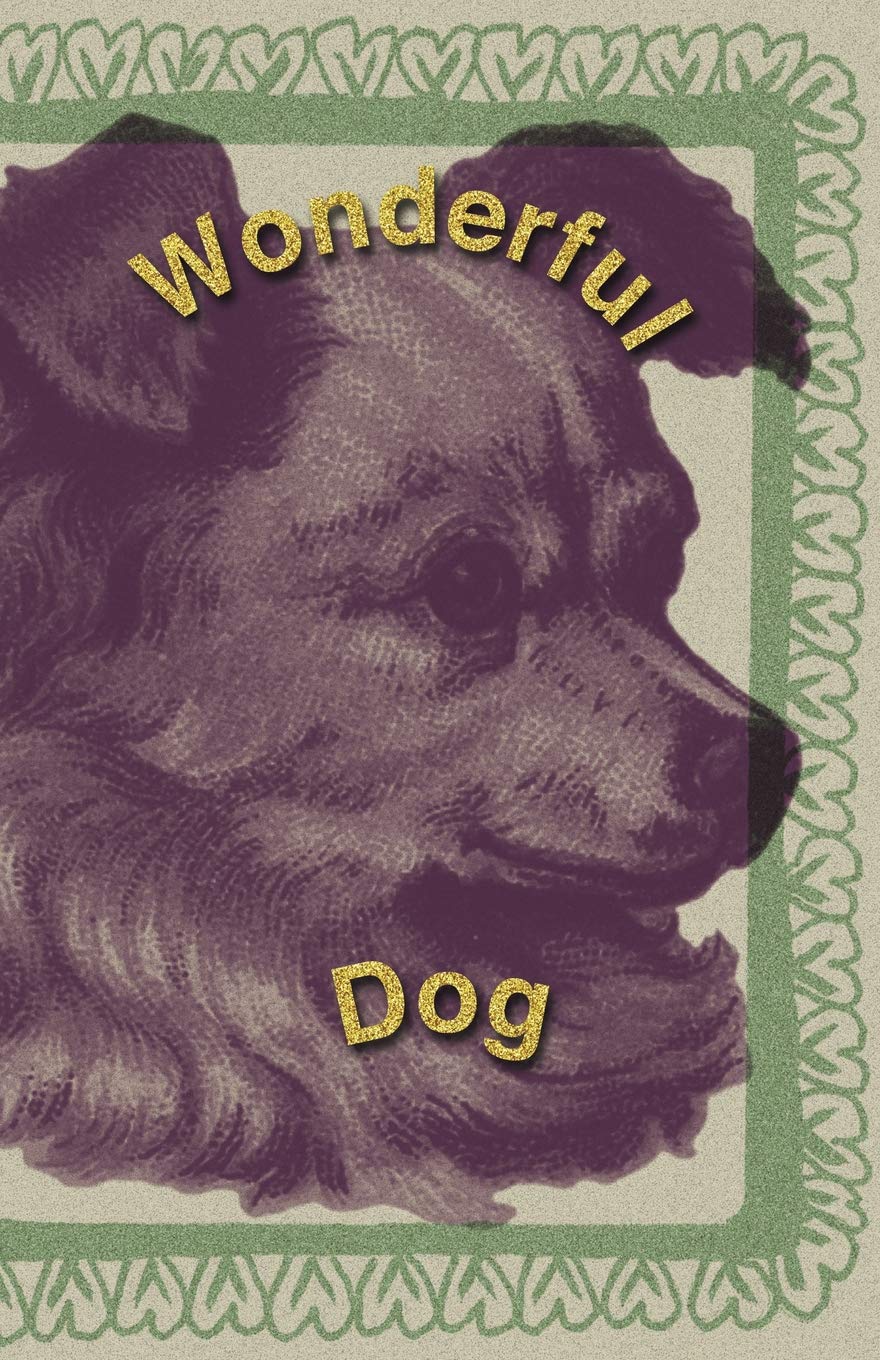 Wonderful Dog: Journal, Planner, Notebook To Keep Your Dog's Life Records In One Place