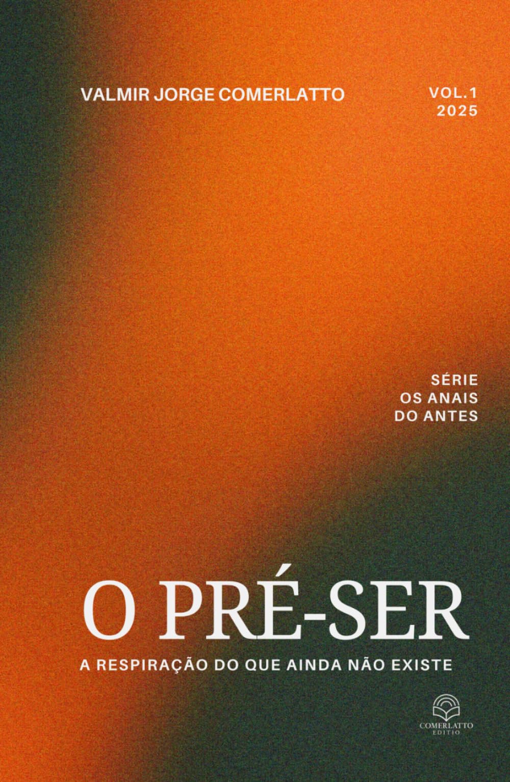 O PRÉ-SER: A Respiração do Que Ainda Não Existe (OS ANAIS DO ANTES)
