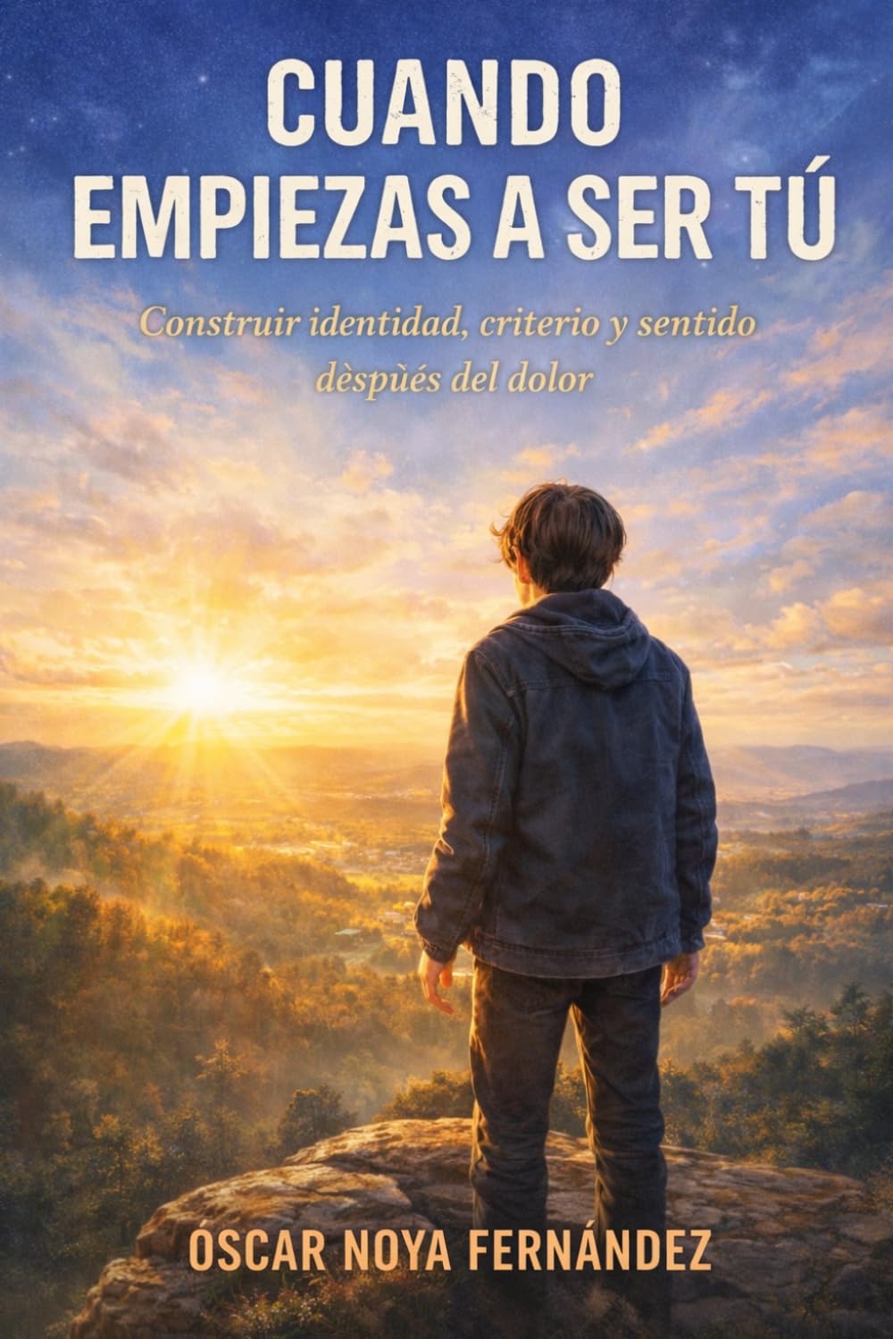 CUANDO EMPIEZAS A SER TÚ: Construir identidad, criterio y sentido después del dolor
