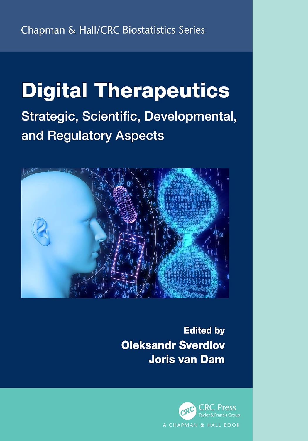 Digital Therapeutics: Strategic, Scientific, Developmental, and Regulatory Aspects (Chapman & Hall/CRC Biostatistics Series)