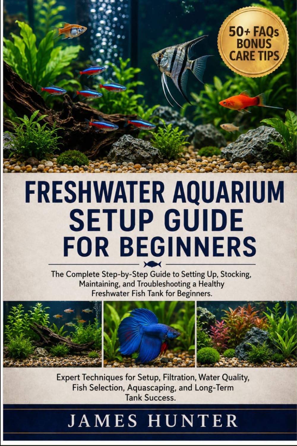 FRESHWATER AQUARIUM SETUP GUIDE FOR BEGINNERS: The Complete Step-by-Step Guide to Setting Up, Stocking, Maintaining, and Troubleshooting a Healthy Freshwater Fish Tank for Beginners.