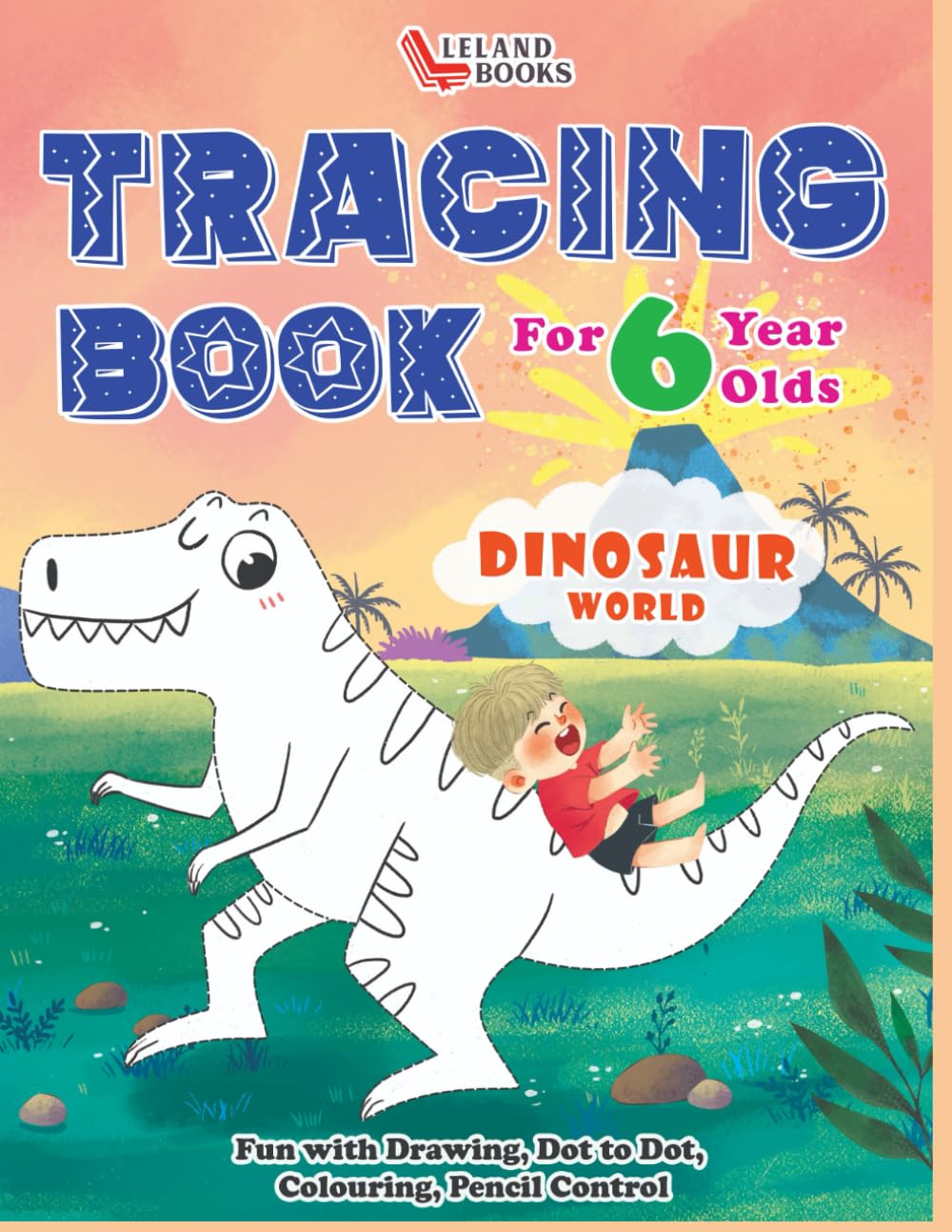 Tracing Book for 6 year olds: Fun with Drawing, Dot to Dot, Colouring, Pencil Control in Dinosaur World