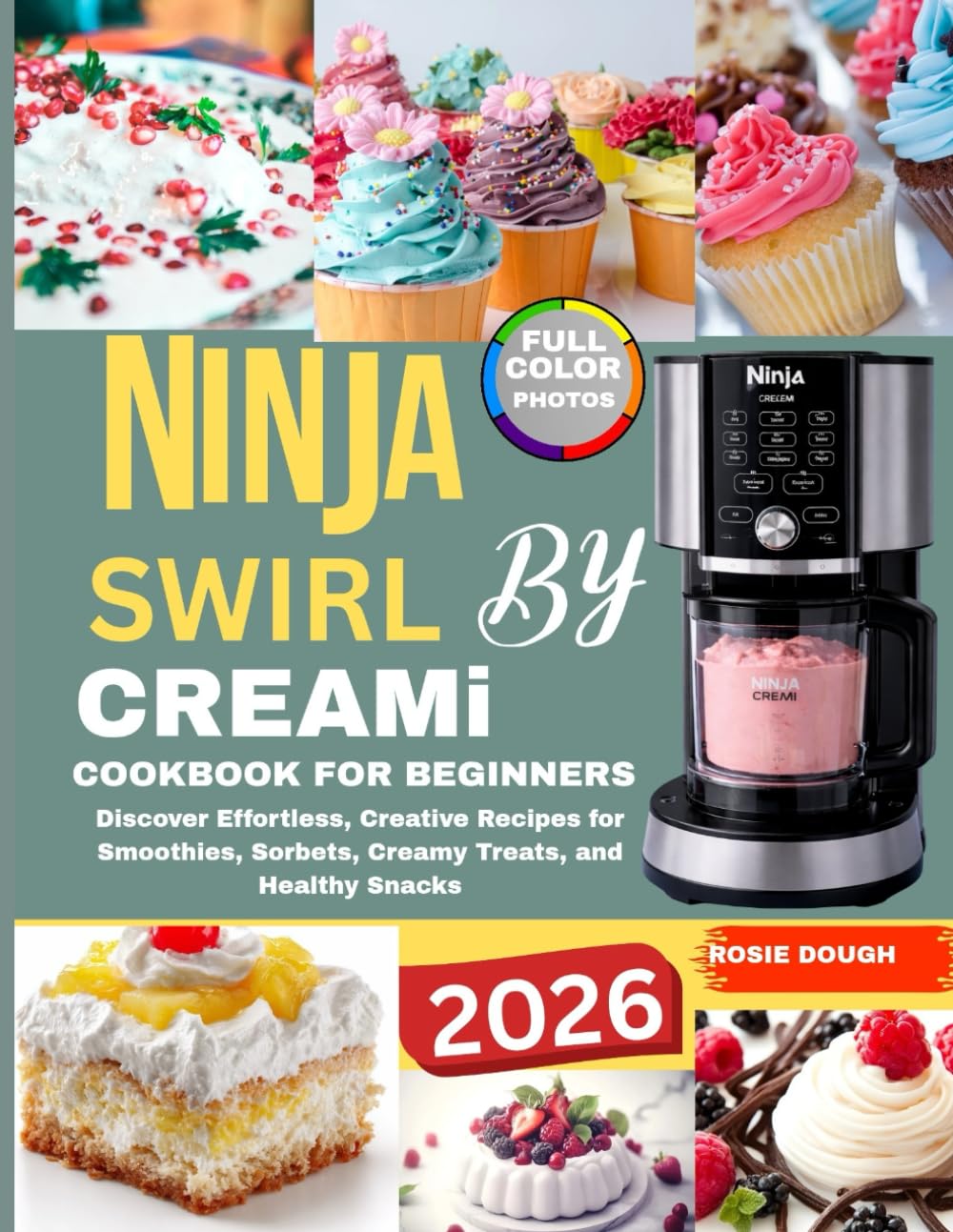 Ninja Swirl by Creami Cookbook for Beginners: Discover Effortless, Creative Recipes for Smoothies, Sorbets, Creamy Treats, and Healthy Snacks