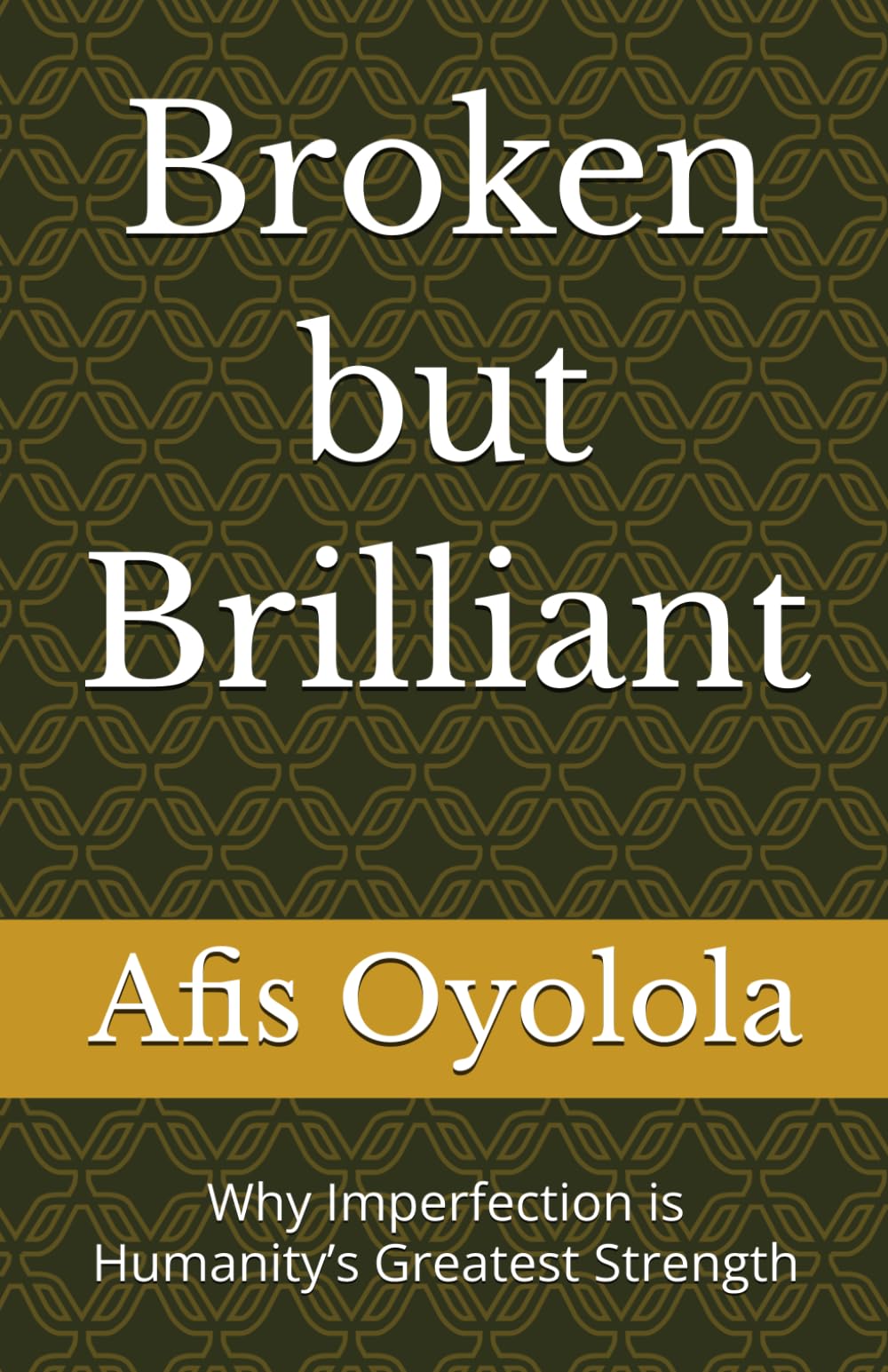 Broken but Brilliant: Why Imperfection is Humanity’s Greatest Strength