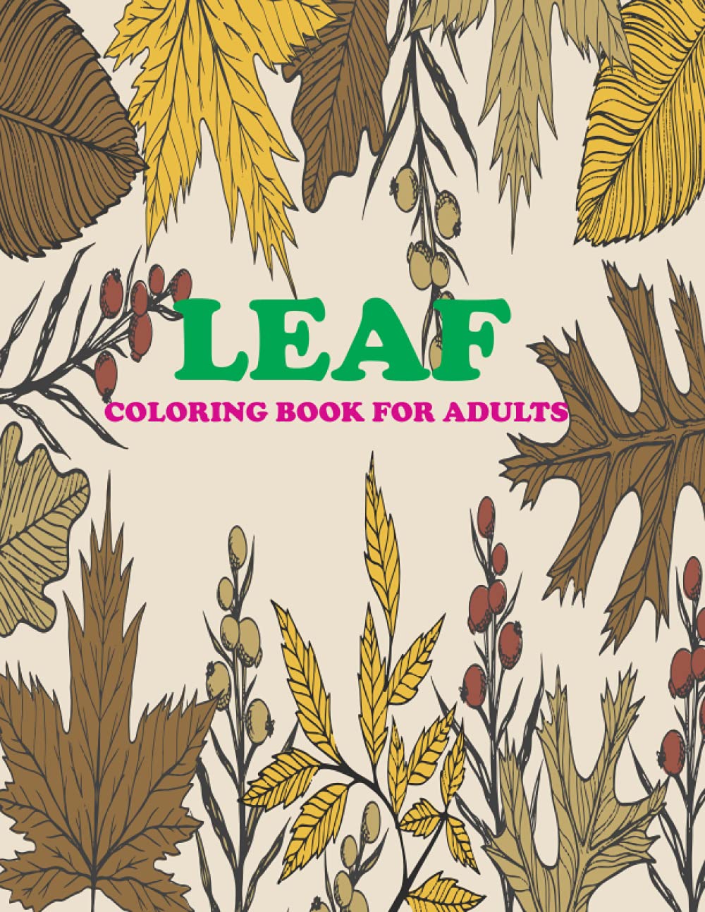 Leaf Coloring Book For Adults: Adults with Stress Relieving Unique Leaves Designs
