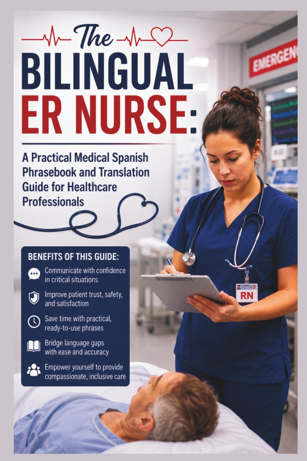 The Bilingual ER Nurse: A Practical Medical Spanish Phrasebook and Translation Guide for Healthcare Professionals