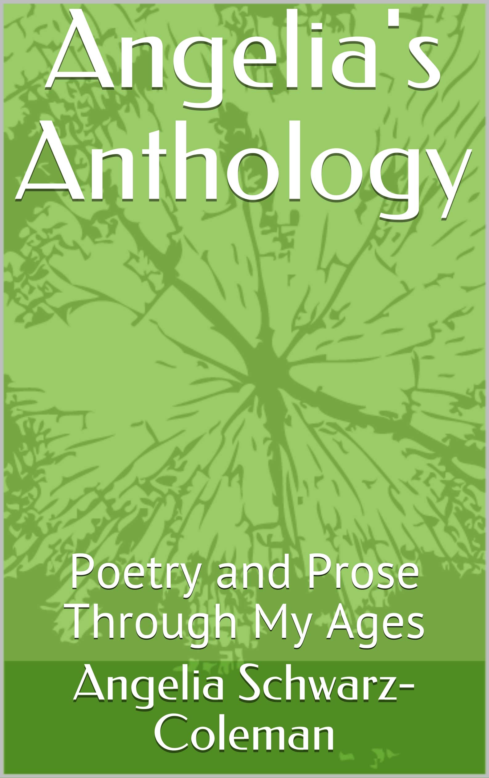 Angelia's Anthology: Poetry and Prose Through My Ages