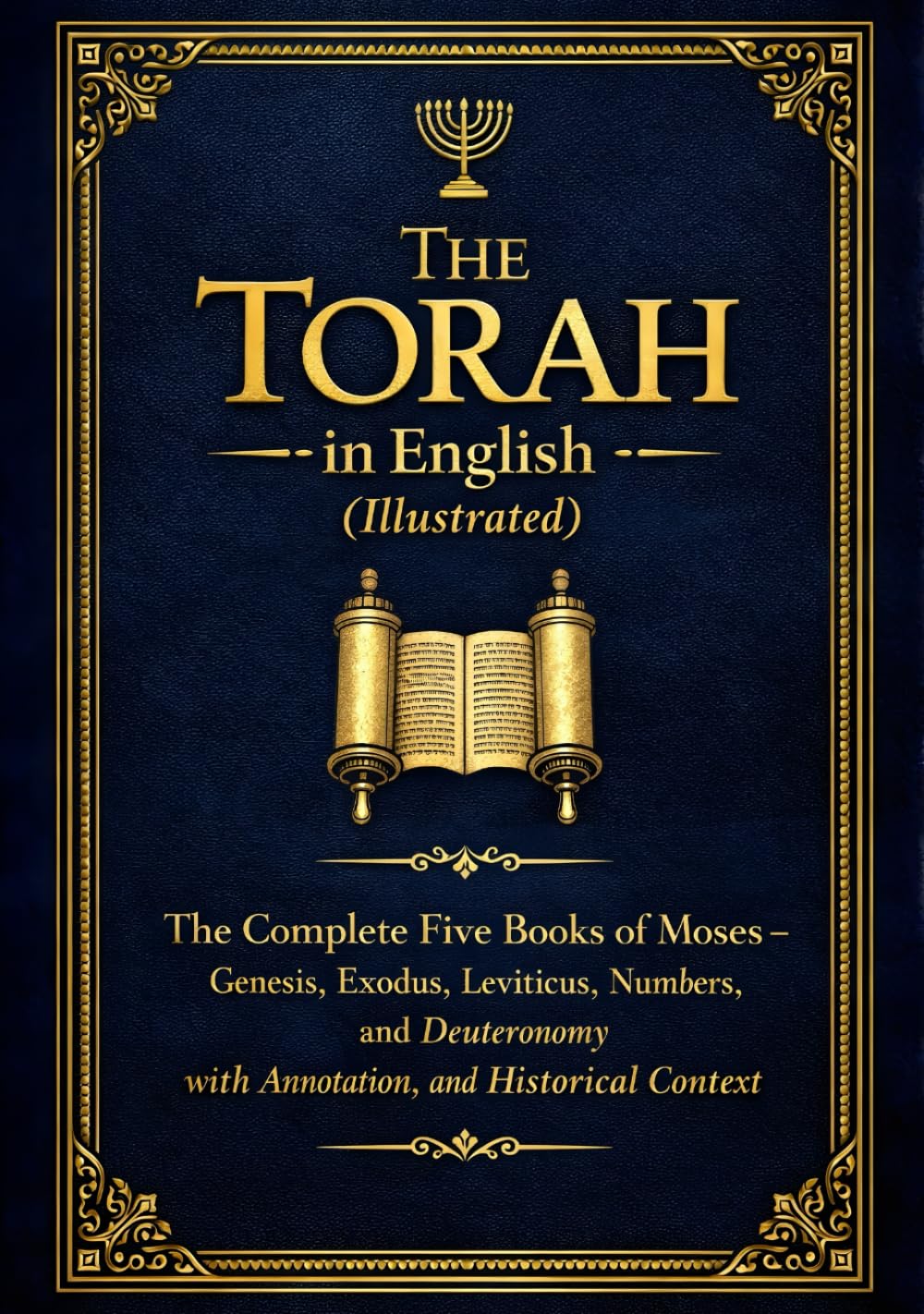 The Torah in English (Illustrated): Complete Five Books of Moses - Genesis, Exodus, Leviticus, Numbers, and Deuteronomy with Annotation, and Historical Context