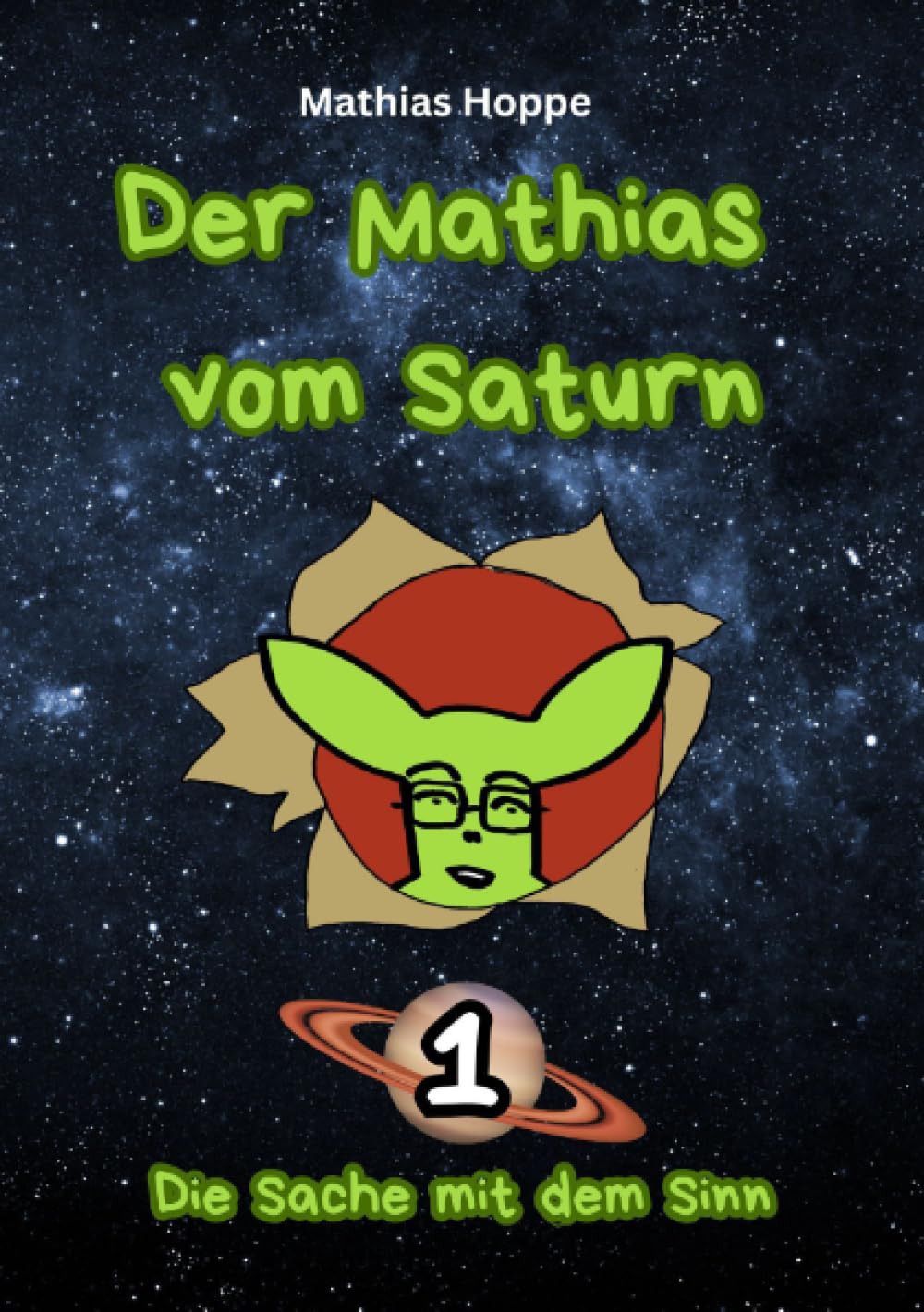 Der Mathias vom Saturn: Band 1: Die Sache mit dem Sinn