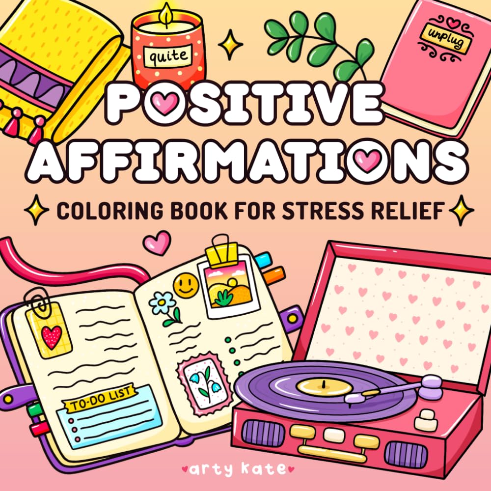 Positive Affirmations Coloring Book: Cute & Cozy Designs for Stress Relief, Mindful Relaxation, and Self-Love