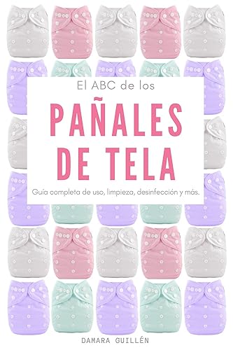 El ABC de los Pañales de Tela Guía completa de uso, limpieza, desinfección y más. (Spanish Edition)