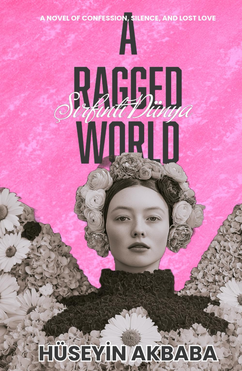 Şırfıntı Dünya — A Ragged World: A Novel of Confession, Silence, and Lost Love