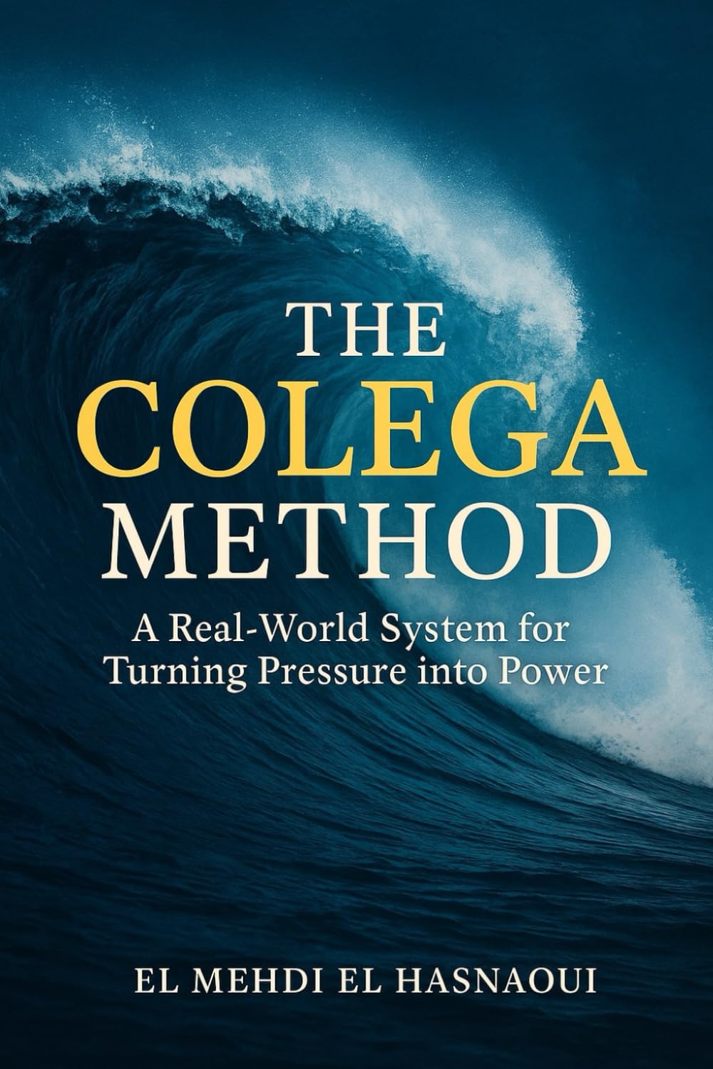 THE COLEGA METHOD: How to Build Identity, Leverage, and Income in the Modern World