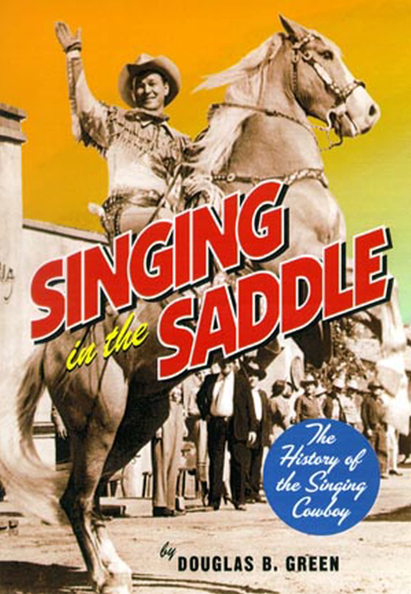 Singing in the Saddle: The History of the Singing Cowboy Paperback – October 17, 2005