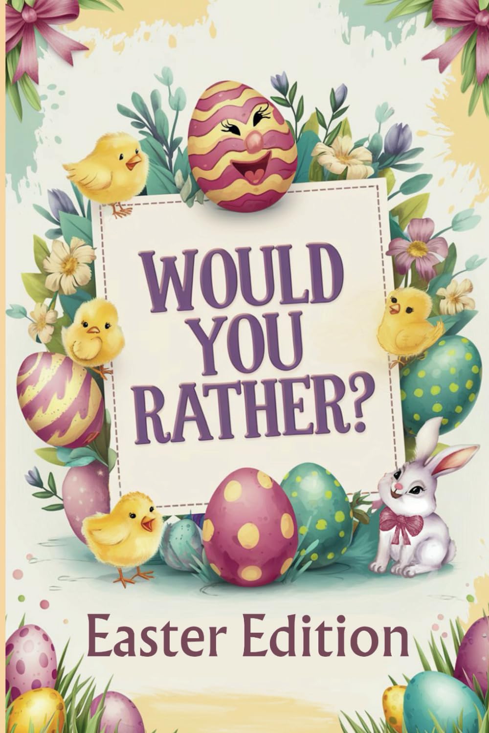 Would You Rather? Easter Edition – A Fun and Hilarious Activity Book for Kids!: Packed with Silly Easter Questions, Laugh-Out-Loud Dilemmas, and ... Baskets, Parties, and Springtime Giggles!
