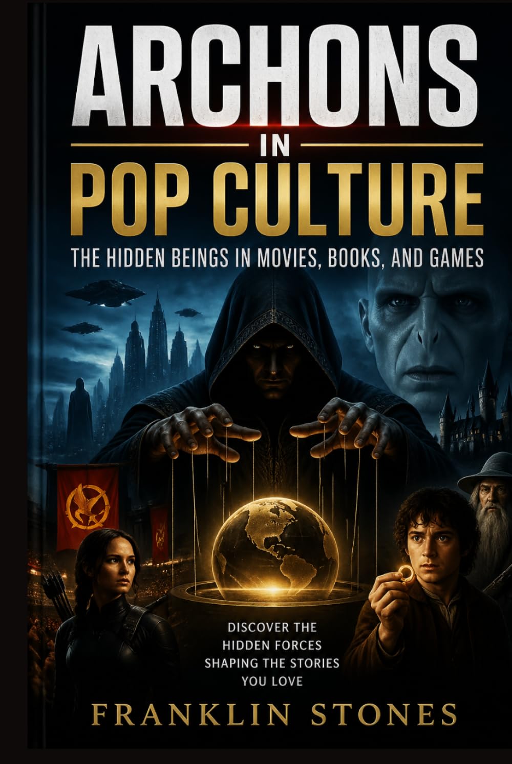 Archons in Pop Culture: The Hidden Beings in Movies, Books, and Games (THE FORBIDDEN WISDOM COLLECTION)