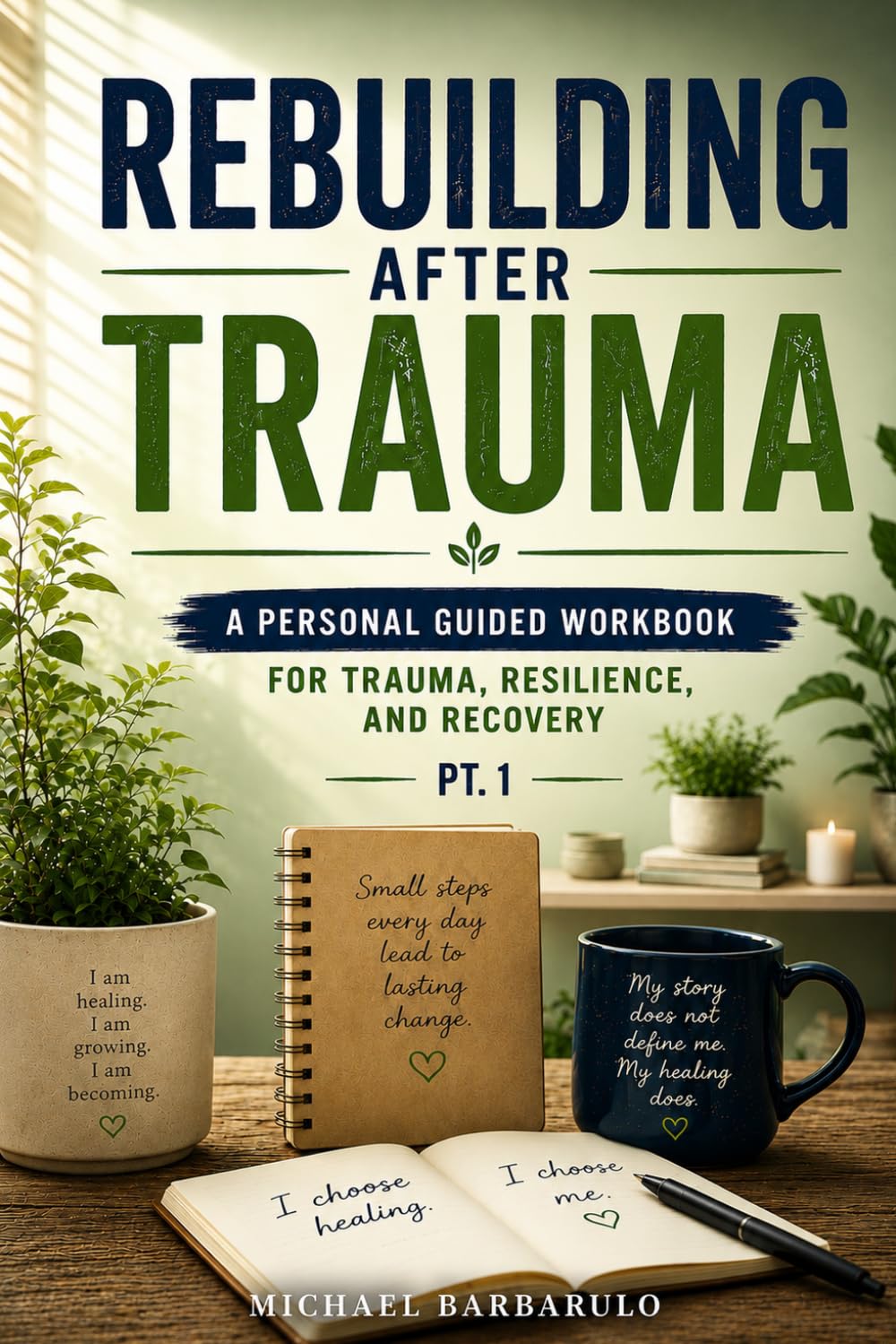 Rebuilding After Trauma:: A Clinician-Guided Workbook for Trauma, Resilience, and Recovery Pt.1