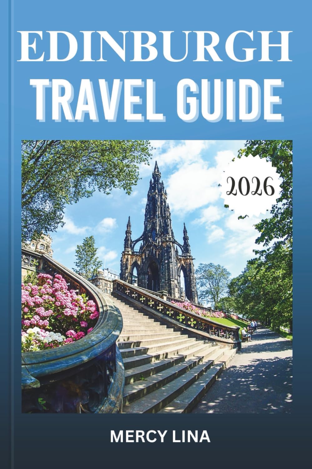 EDINBURGH TRAVEL GUIDE 2026: Discover Towns, Scenic Landscapes, Outdoor Activities, Local Cuisine, and Hidden Gems.
