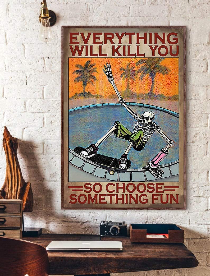 Inga Poster#A1998 Everything Will Kill You So Choose Something Fun Poster Vintage Poster Skating Lover Gifts Skateboarding Poster Metal Sign 8X12 Inches