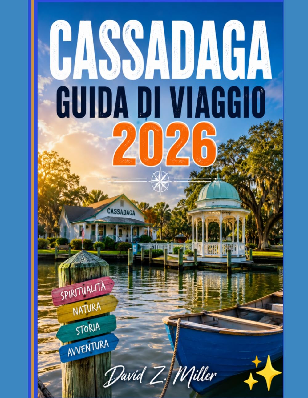 CASSADAGA GUIDA DI VIAGGIO 2026: "Esplora le strade storiche, la cultura locale, soggiorna in alloggi accoglienti e vivi avventure rilassanti" (Super Explore)