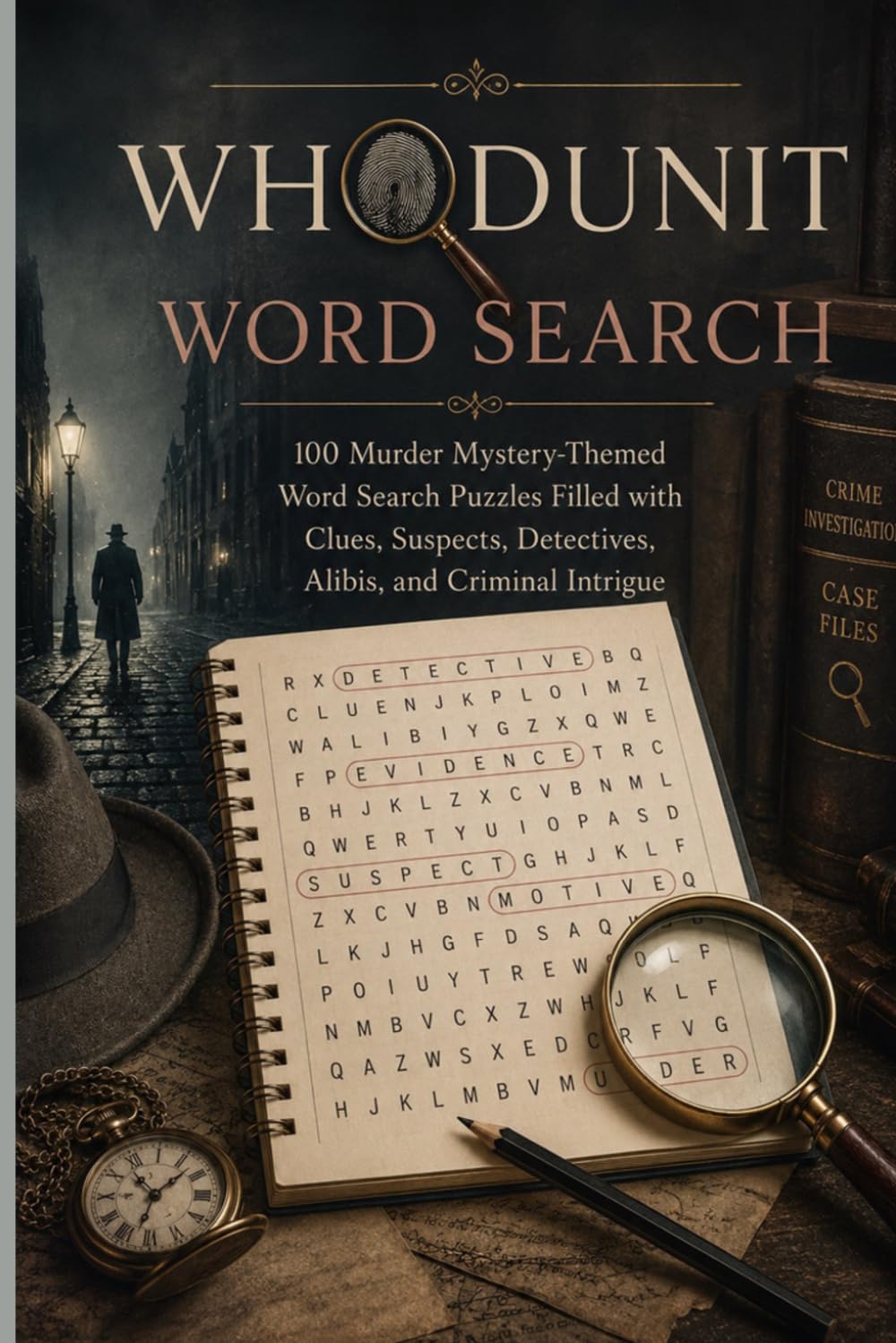 Whodunit Word Search: 100 Murder Mystery-Themed Word Search Puzzles Filled with Clues, Suspects, Detectives, Alibis, and Criminal Intrigue