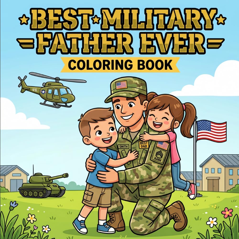 Best Military Father Ever Coloring Book: A Fun Father’s Day Gift from Kids | Bold and Easy Coloring Pages Featuring Soldiers, Vehicles, and Patriotic ... | Simple Designs for Toddlers and Young Kids