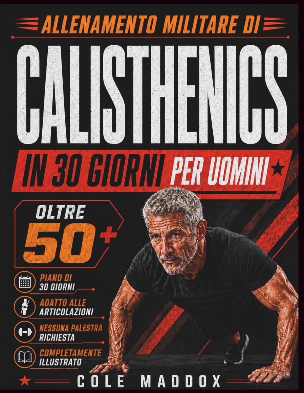 Allenamento Militare di Calisthenics in 30 Giorni per Uomini Oltre 50: Esercizi a corpo libero senza palestra per sviluppare forza, resistenza, mobilità ed equilibrio a casa